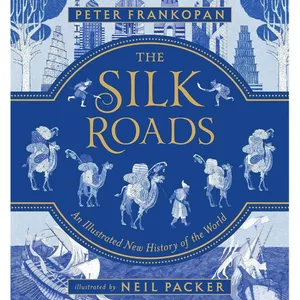 The Silk Roads: The Illustrated New History of the World by Peter Frankopan