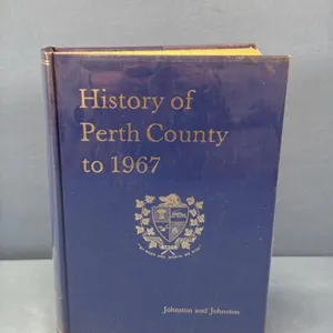 PERTH COUNTY HISTORY BOOK TO 1967