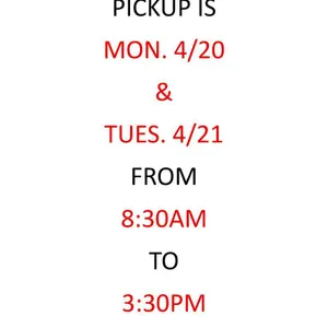 PICKUP IS MONDAY 4/20 AND TUESDAY 4/21  FROM 8:30AM TO 3:30PM !