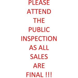 PLEASE ATTEND THE PUBLIC INSPECTION AS ALL SALES ARE FINAL !!!!