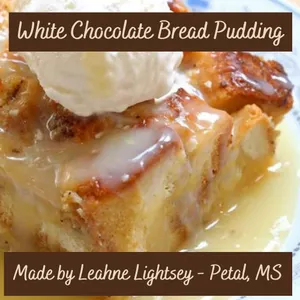WORLD FAMOUS LEAHNE LIGHTSEY WHITE CHOCOLATE BREAD PUDDING