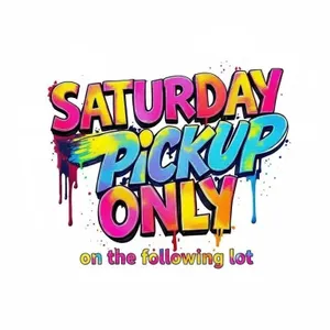 *SATURDAY PICKUP ONLY*
