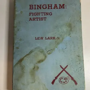 Bingham: Fighting Artist By Lew Larkin Book