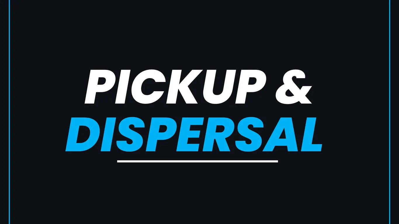 PICKUP & DISPERSAL
