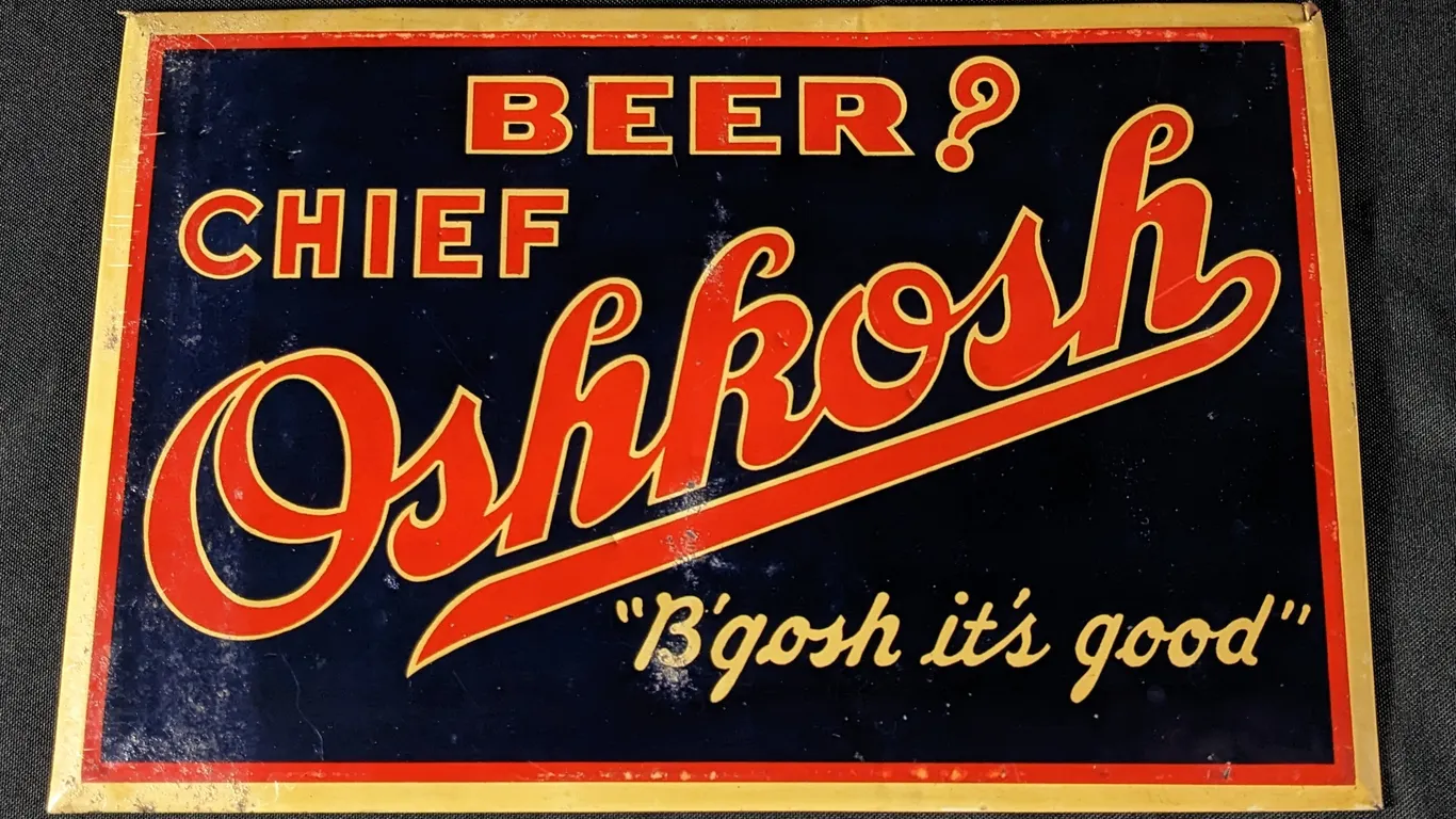 TOC TIN SIGN BEER? CHIEF OSHKOSH "B'GOSH IT'S GOOD" WISCONSIN