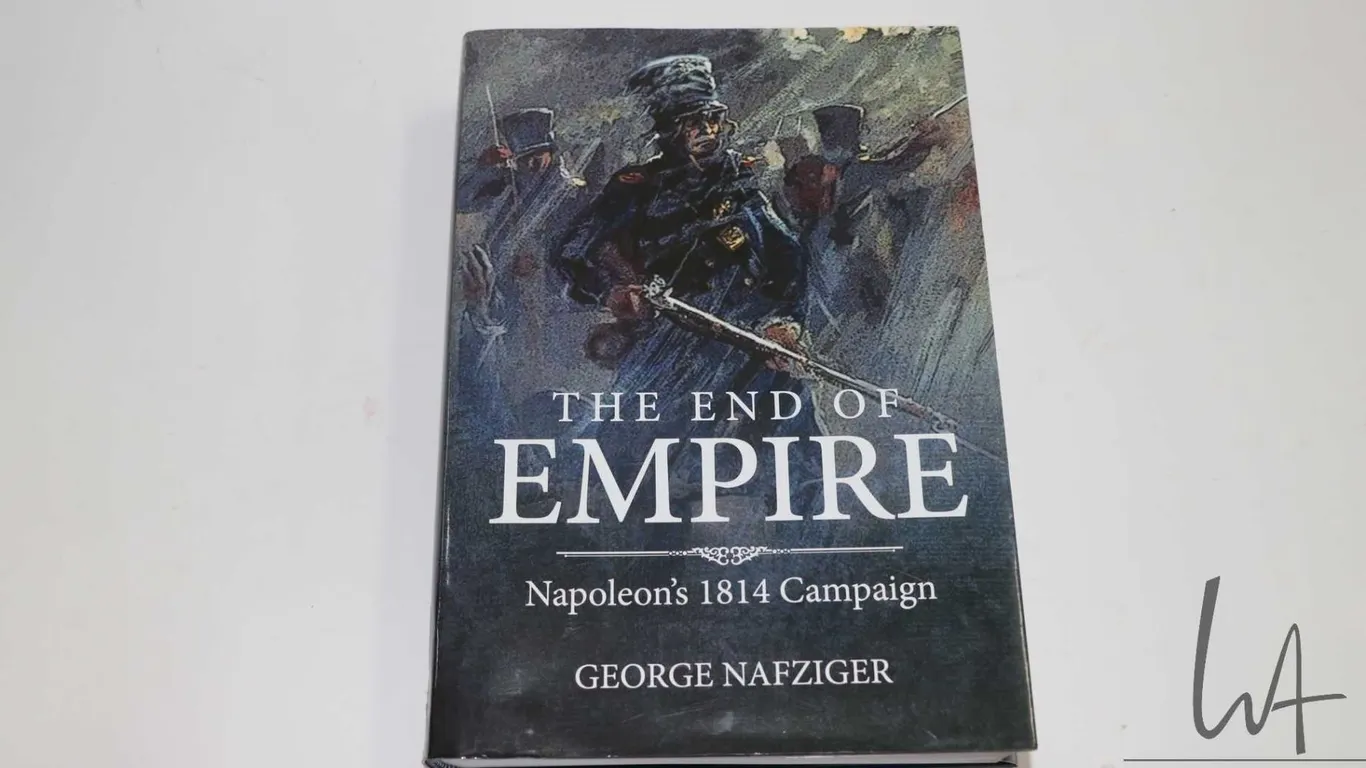 Hardcover, "The End of Empire: Napoleon's 1814 Campaign" by George Nafziger