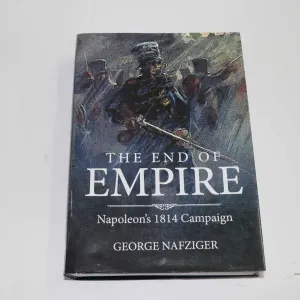 Hardcover, "The End of Empire: Napoleon's 1814 Campaign" by George Nafziger