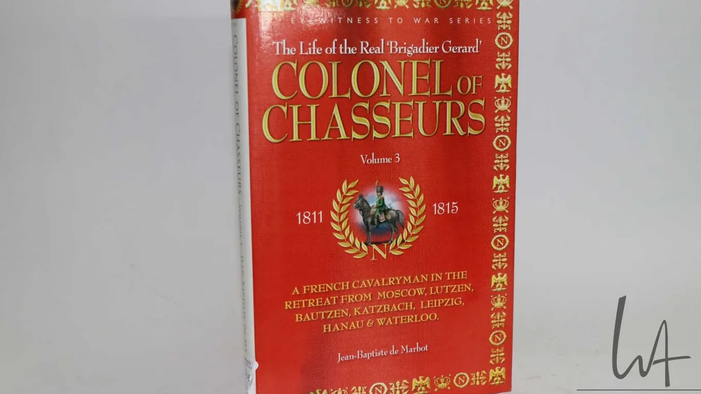 Hardcover, " The Life of the Real 'Brigadier Gerard' Colonol of Chasseurs" Vol 3 1811-1815 by Jean-B