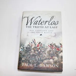 Hardcover "Waterloo the Truth at Last: Why Napolen Lost the Great Battle" by Paul L. Dawson