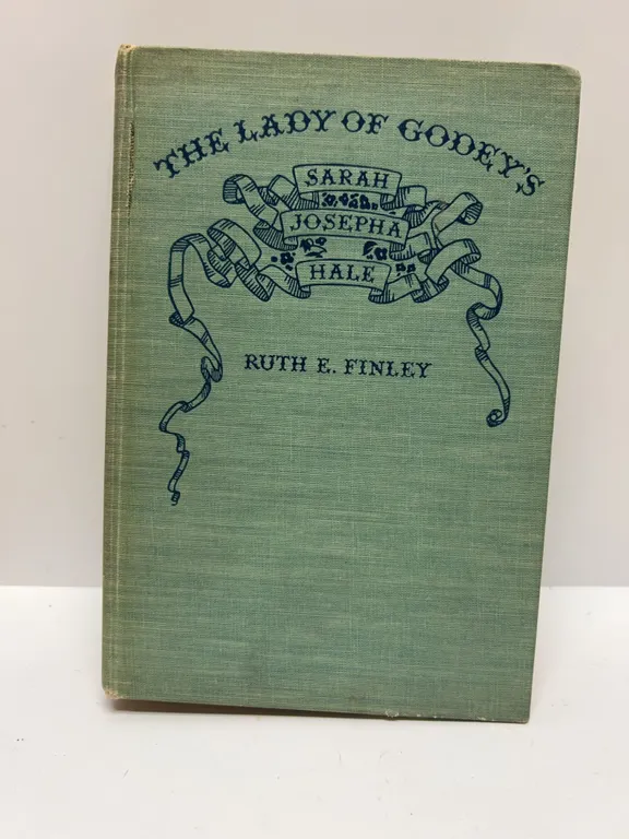 The Lady of Godey's Sarah Josepha Hale by Ruth E. Finley, 1931 Fifth Printing, J.B. Lippincott Compa