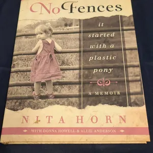 No Fences: It Started With a Plastic Pony by Nita Horn, Hardcover Memoir, 2016 Defender Press Editio