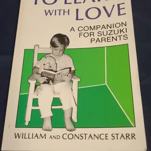 To Learn With Love: A Companion for Suzuki Parents by William and Constance Starr, 1983 Paperback Bo