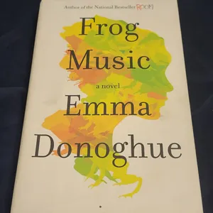 Frog Music by Emma Donoghue First Edition Hardcover Novel with Dust Jacket, Hachette 2014 Publicatio