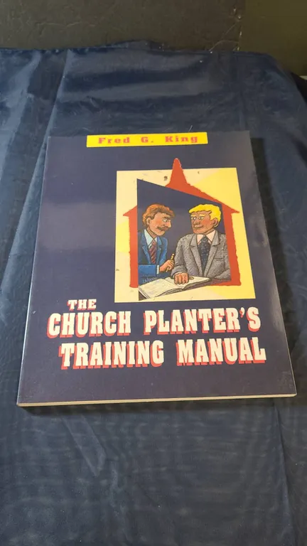 The Church Planter's Training Manual by Fred G. King 1992