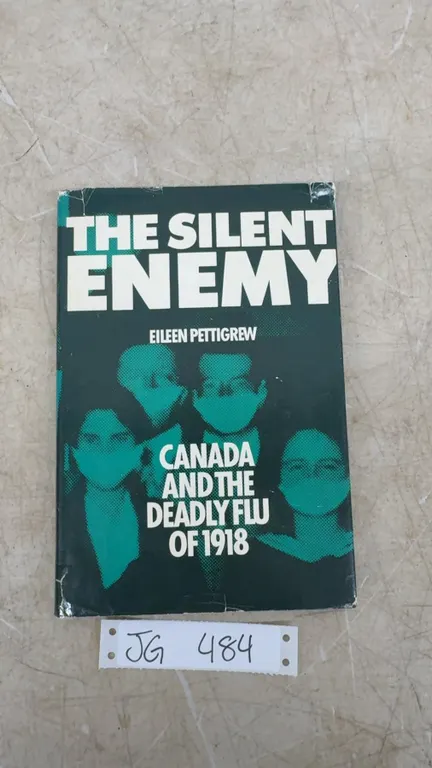 The silent Enemy, Canada and the Deadly Flu of 1918 By Eileen Pettigrew 1983 HardCover