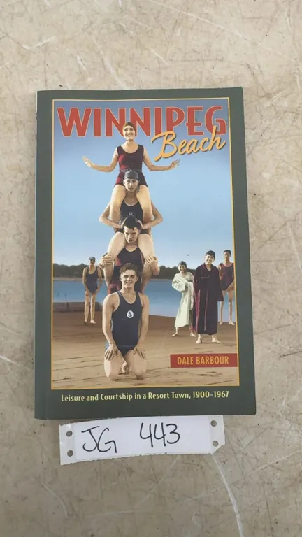 2011 Winnipeg Beach Leisure and Courtship in Resort Town 1900-1967 By Dale Barbour