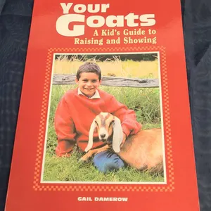 Your Goats by Gail Damerow Kids' Guide to Raising and Showing