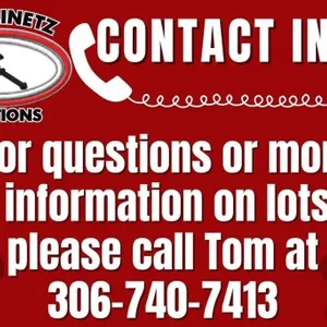 Contact: TOM  AT 306-740-7413- Info on all Lots