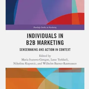 Individuals in B2B Marketing: Sensemaking & Action in Context by Maria Ivanova